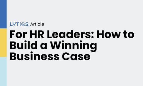 For HR Leaders: How to Build a Winning Business Case